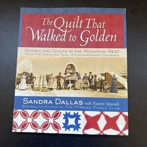 The Quilt That Walked to Golden: Women and Quilts in the Mountain West 2004